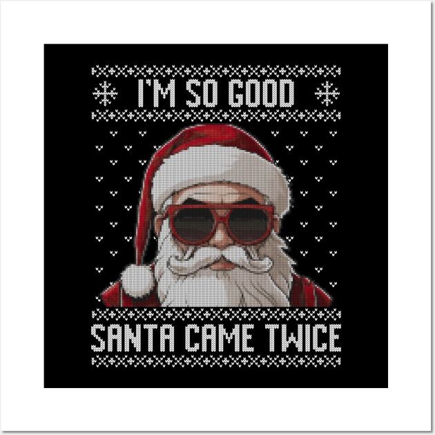 I'm so good santa came twice ugly sweater Wall Art by RusticVintager